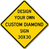 Design Your Own Custom Sign! Design Design Your Own Custom Sign - 30x30 Diamond Shape Signs