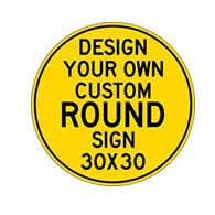 Design Your Own Custom 30x30 Round Signs - Rust-Free Heavy Gauge Reflective Aluminum