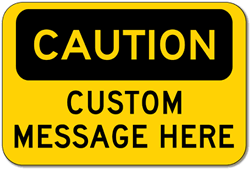 Custom OSHA Caution Sign - 18x12 - Rust-free heavy-gauge and reflective OSHA compliant safety signs