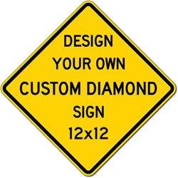 Custom Signs - 12x12 Size - Diamond Shape - Heavy Gauge Rust-Free Aluminum Reflective Signs