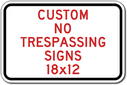 Buy Custom No Trespassing Signs - 18x12