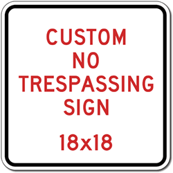 Custom No Trespassing Sign - 18x18