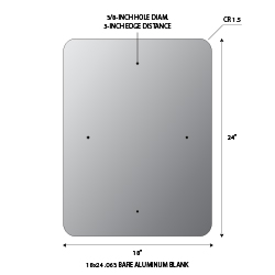 18x24 .063 gauge aluminum blanks with 1.5-inch corner radius and 3/8-inch holes at top and bottom center 1.5-inches from edge. Holes align with standard 1-inch center-to-center U-Channel Sign Posts