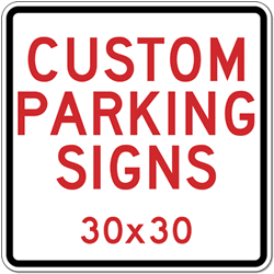 Custom Parking Sign - 30x30- Rust-Free Heavy-Gauge Aluminum Reflective Customized Parking Signs from STOPSignsAndMore.com