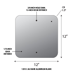 12x12 .063 gauge aluminum blanks with 1.5-inch corner radius and 3/8-inch holes at top and bottom center at 1.0-inches from edge.