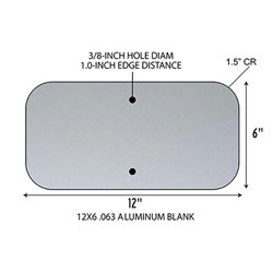 12x6 rectangle .063 gauge aluminum blanks with 1.5-inch corner radius and 3/8-inch diameter holes at top/bottom center at 1.0-inches from edge to align with standard u-channel post.