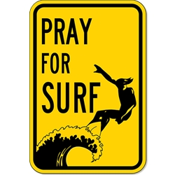 Pray for Surf Sign - 12x18 or 18x24 sizes - Authentic Road Sign - Reflective Rust-Free Heavy Gauge Aluminum
