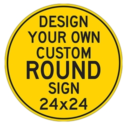 Design Your Own Custom 24x24 Round Signs - Rust-Free Heavy Gauge Reflective Aluminum