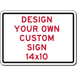 Custom Reflective Signs Online - 14x10 Size - Rust-free, heavy-gauge aluminum custom signs for many years of outdoor rated service