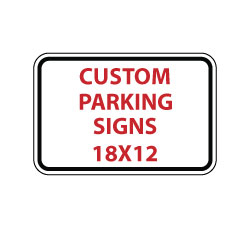 Custom Parking Sign - 18X12- Rust-Free Aluminum and Reflective Customized Parking Signs available at STOPSignsAndMore.com