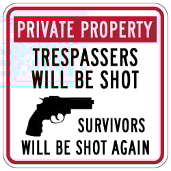 Private Property Trespassers Will Be Shot Survivors Will Be Shot Again Sign - 18x18 size - Reflective rust-free heavy-gauge aluminum no trespassing sign