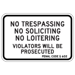 California Penal Code No Trespassing No Soliciting No Loitering Violators Will Be Prosecuted Sign - 18x12