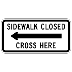 MUTCD R9-11a Sidewalk Closed Cross Here Sign - Left Arrow - 24x12 - Made with 3M Engineer Grade Reflective Sheeting Rust-Free Heavy Gauge Durable Aluminum available at STOPSignsAndMore.com