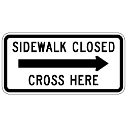 MUTCD R9-11a Sidewalk Closed Cross Here Sign - Right Arrow - 24x12 - Made with 3M Engineer Grade Reflective Sheeting Rust-Free Heavy Gauge Durable Aluminum available at STOPSignsAndMore.com