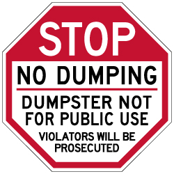 STOP No Dumping Dumpster Not For Public Use Sign - 18x18 - Made with Reflective Rust-Free Heavy Gauge Durable Aluminum. Buy No Dumping Signs,  Video Surveillance Signs and Security Signs from StopSignsandMore.com