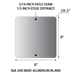 Aluminum Sign blanks 8x8 sqaure .050 gauge aluminum blanks with 0.5-inch corner radius and 5/16-inch holes at left/right center at 0.5-inches from edge.