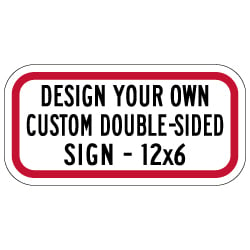 Custom Double-Sided Reflective Sign - 12x6 - Rust-free heavy-gauge reflective aluminum custom signs provide many years of outdoor rated service
