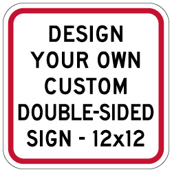 Custom Double-Sided Reflective Signs Online - 12x12 Size - Rust-free, heavy-gauge aluminum custom signs for many years of outdoor rated service