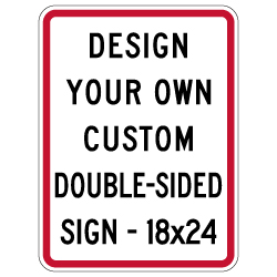 Design Your Own Custom Double-Sided Reflective Signs - 18x24 Size - Vertical Rectangle - Reflective Rust-Free Heavy Gauge Aluminum Signs