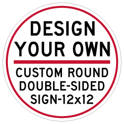 Custom Double-Sided Reflective Round Signs Online - 12x12 Size - Rust-free, heavy-gauge aluminum custom signs for many years of outdoor rated service