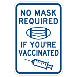 No Face Mask Required If You're Vaccinated Sign - 12x18 - Made with Non-Reflective Rust-Free Heavy Gauge Durable Aluminum available at STOPSignsAndMore.com