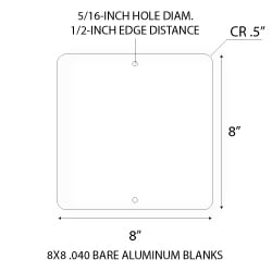 Aluminum Sign blanks 8x8 sqaure .050 gauge aluminum blanks with 0.5-inch corner radius and 5/16-inch holes at left/right center at 0.5-inches from edge.