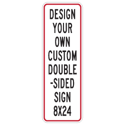 Design Your Own Custom Double-Sided Reflective Signs - 8x24 Size - Vertical Rectangle - Reflective Rust-Free Heavy Gauge Aluminum Signs