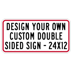 Design Your Own Custom Double-Sided Reflective Signs - 24x12 Size - Horizontal Rectangle - Reflective Rust-Free Heavy Gauge Aluminum Signs
