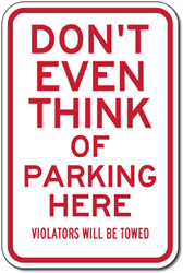 Don't Even Think Of Parking Here Parking Signs - 12x18