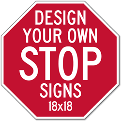 Custom STOP Signs for Sale - 18x18 Size