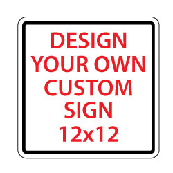 Custom Reflective Signs Online - 12x12 Size - Rust-free, heavy-gauge aluminum custom signs for many years of outdoor rated service