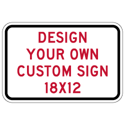 Design Your Own Custom 18x12 Signs! Create Your Own Custom Reflective 18x12 Signs Online Now!