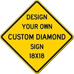 Design Your Own Custom Sign! Build Your Own Custom Signs - 18x18 Diamond Shape Sign