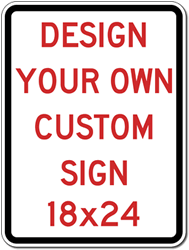 Design Your Own Custom Reflective Signs - 18x24 Size - Vertical Rectangle - Reflective Rust-Free Heavy Gauge Aluminum Signs
