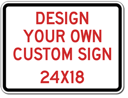 Design Your Own Custom Reflective Signs - 24x18 Size - Vertical Rectangle - Reflective Rust-Free Heavy Gauge Aluminum Signs