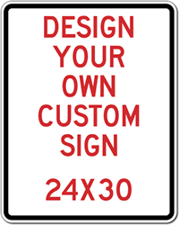 Design Your Own Custom Sign! Create Your Own Custom Reflective 24X30 Sign Online Now!