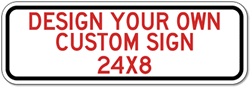 Design Your Own Custom Signs - 24x8 Size - Horizontal Rectangle - Reflective Rust-Free Heavy Gauge Aluminum Signs